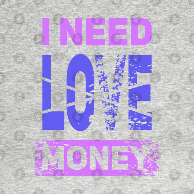 I NEED MONEY NOT LOVE by Aloenalone